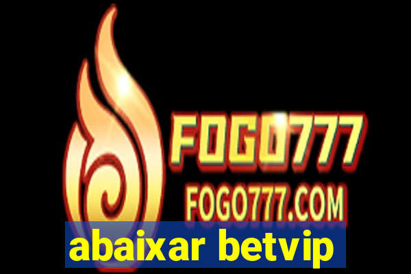 abaixar betvip